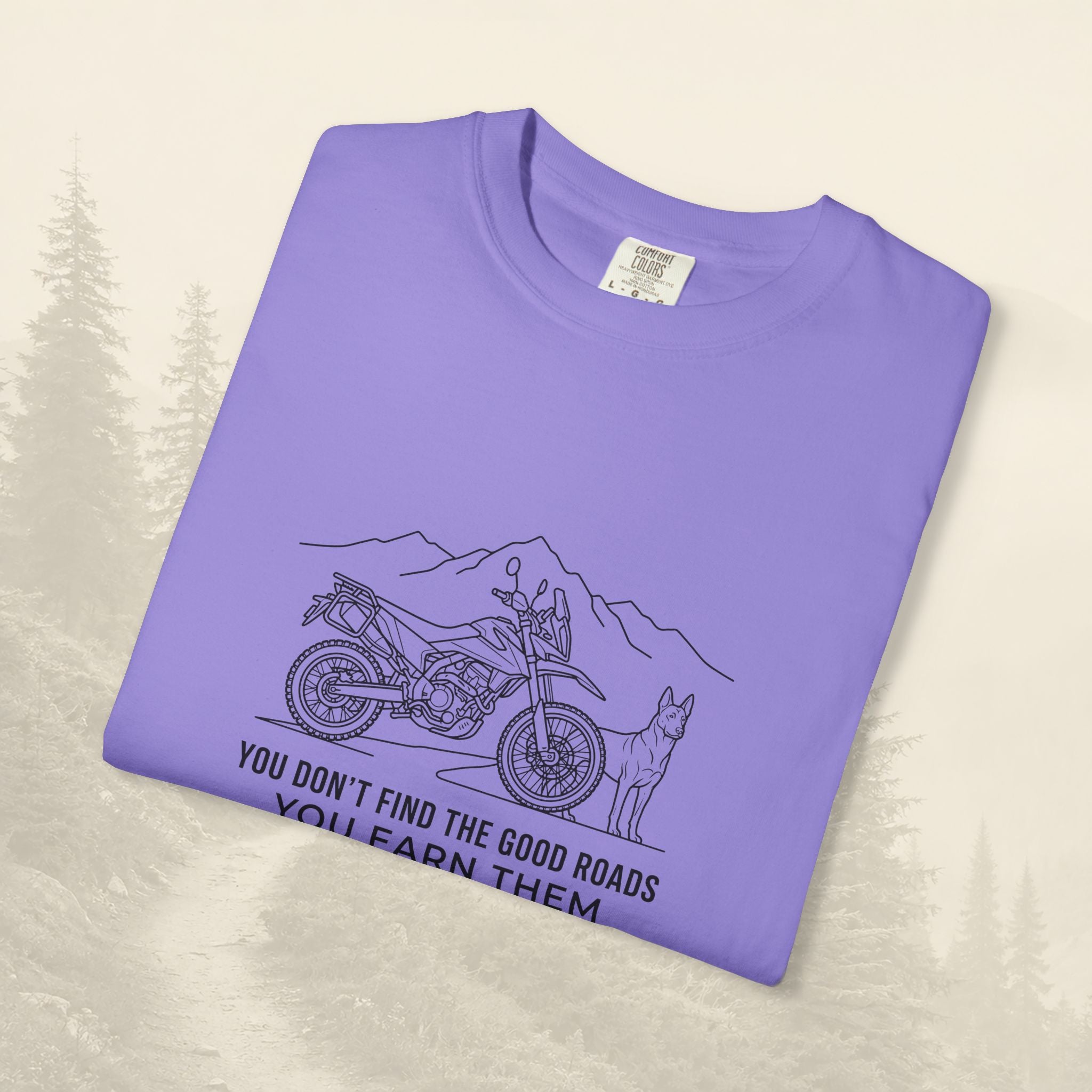You Don't Find The Good Roads You Earn Them Tee