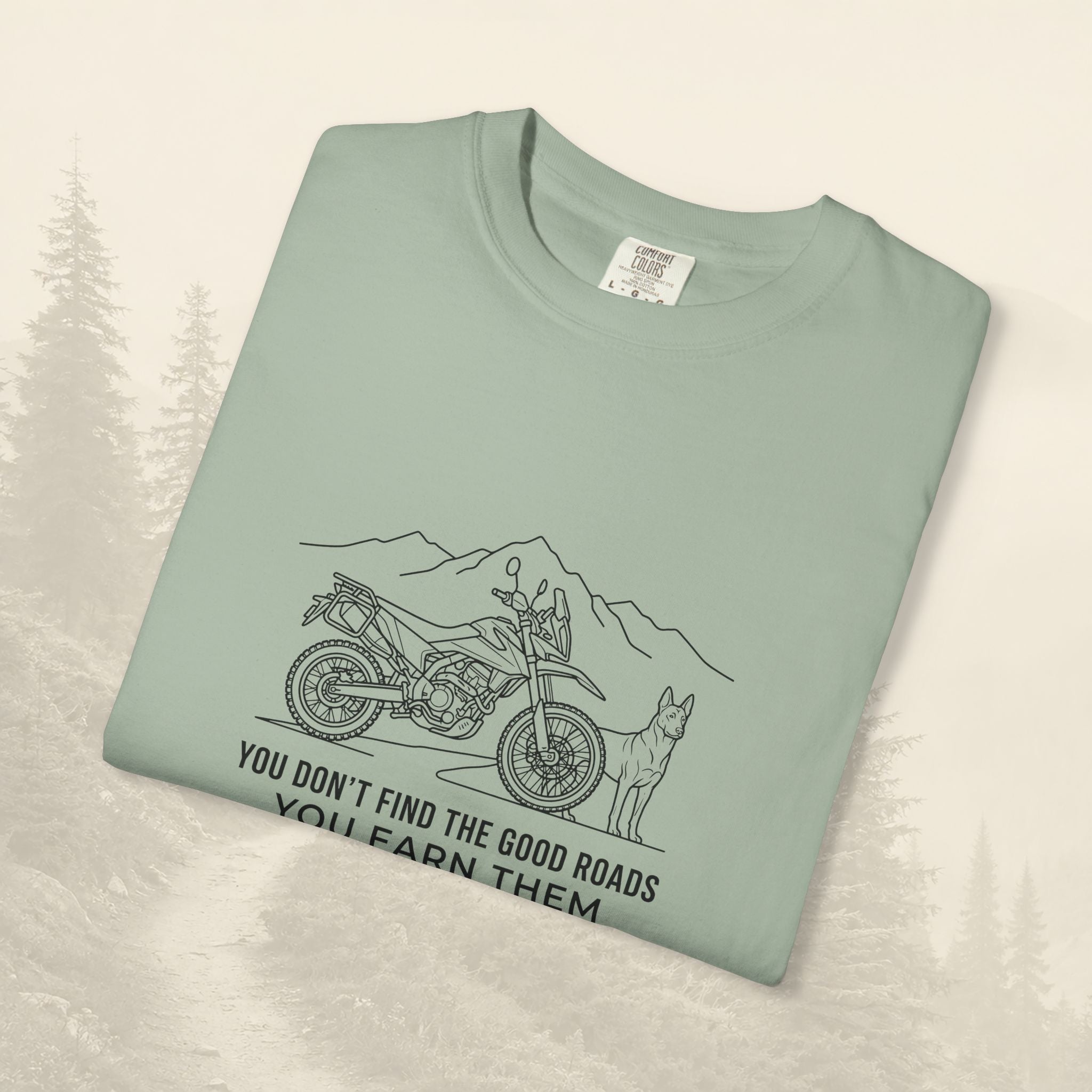 You Don't Find The Good Roads You Earn Them Tee