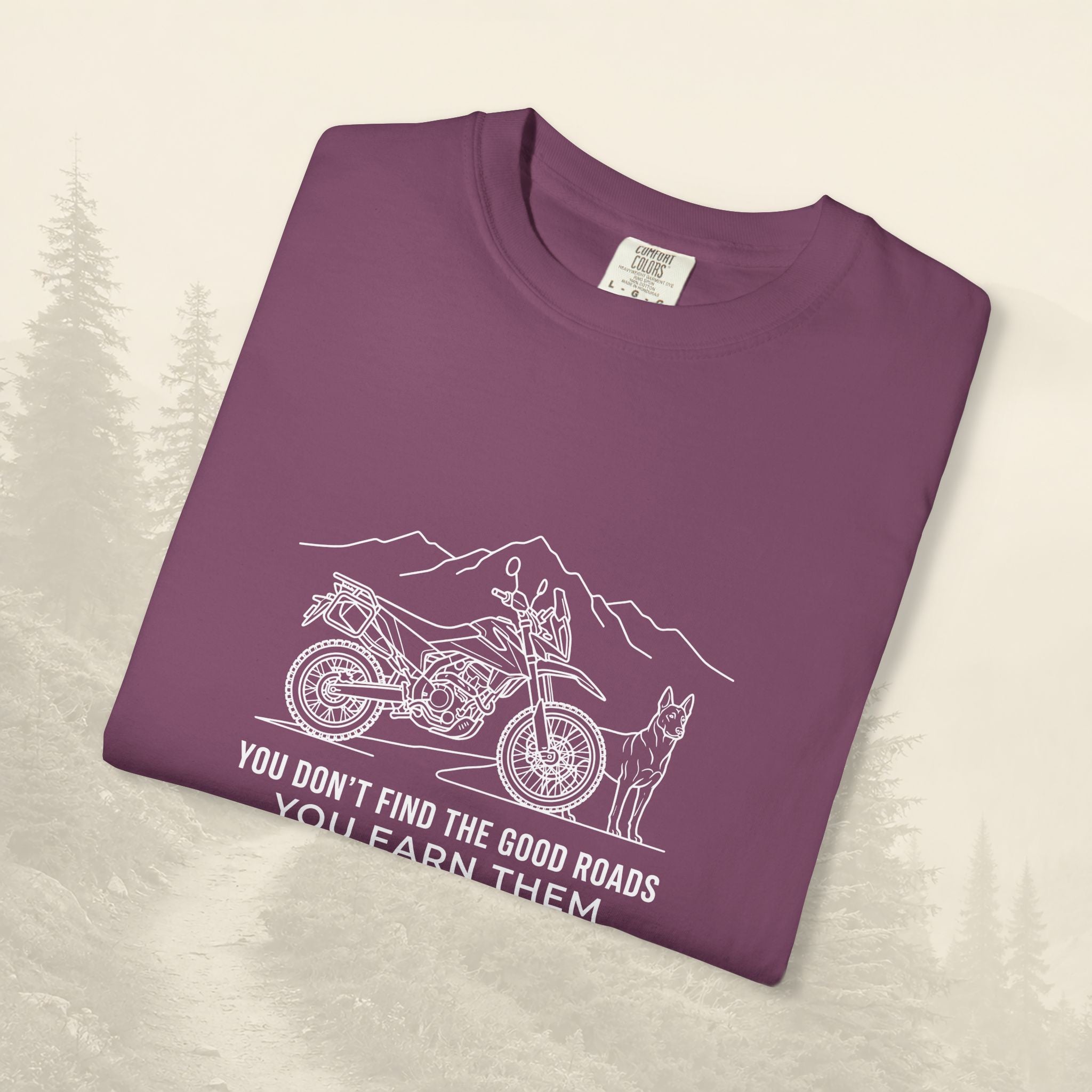 You Don't Find The Good Roads You Earn Them Tee
