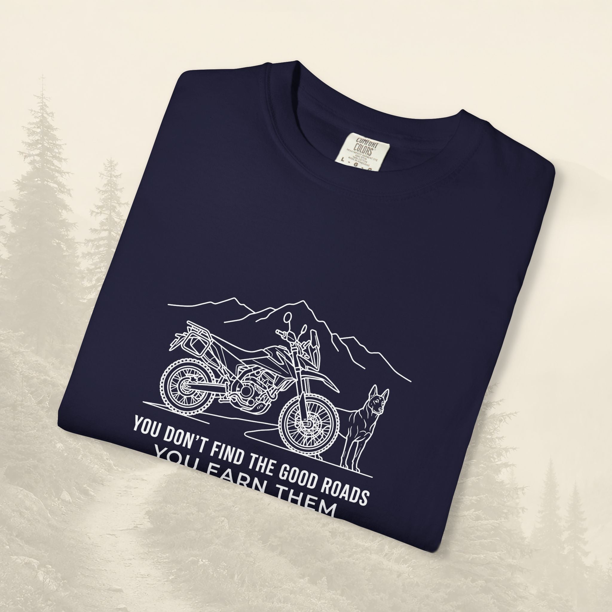 You Don't Find The Good Roads You Earn Them Tee