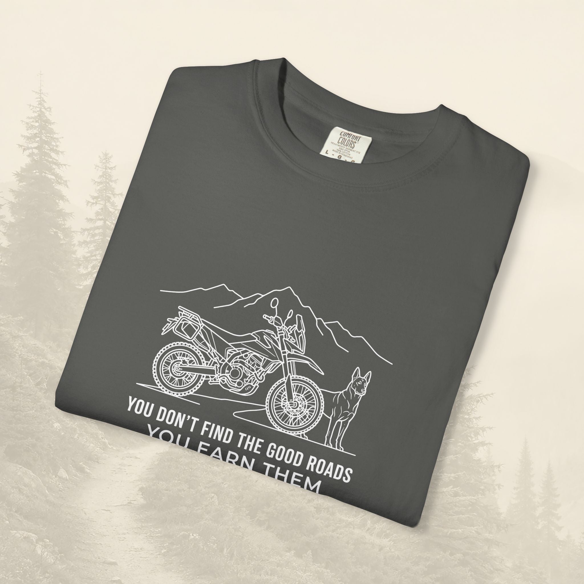 You Don't Find The Good Roads You Earn Them Tee