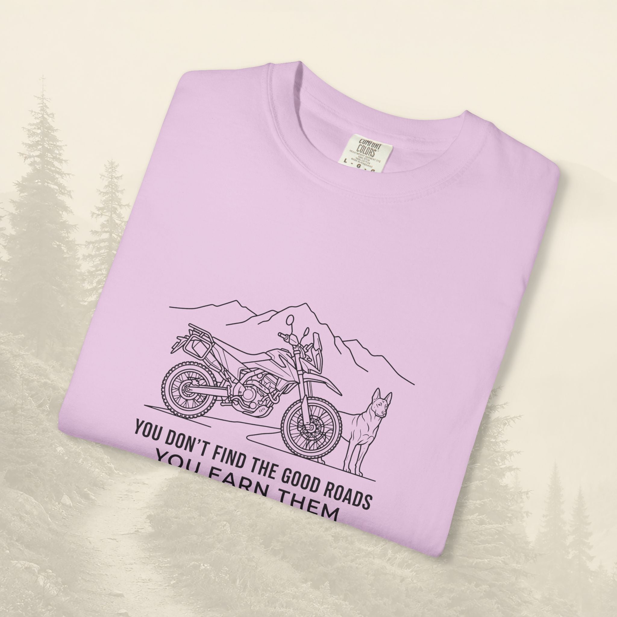 You Don't Find The Good Roads You Earn Them Tee