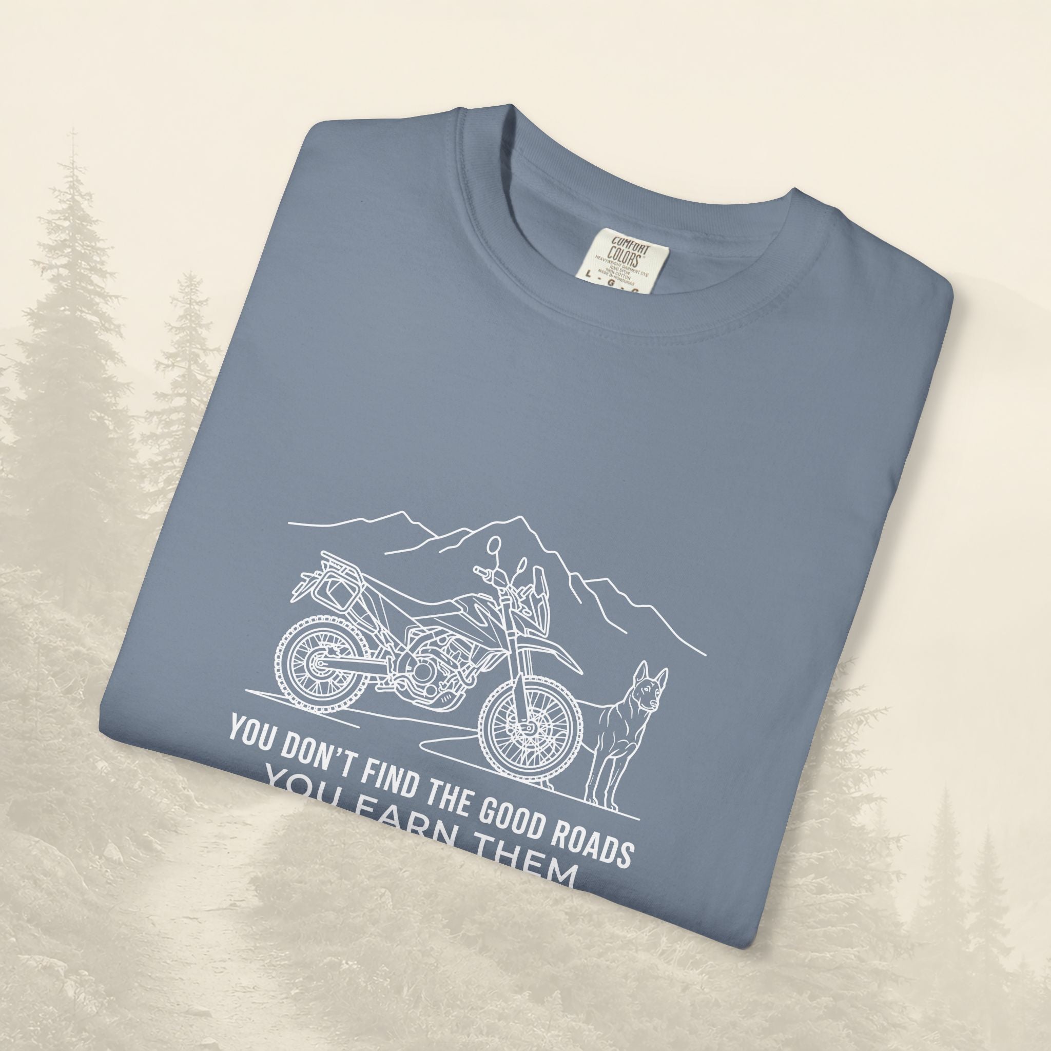 You Don't Find The Good Roads You Earn Them Tee