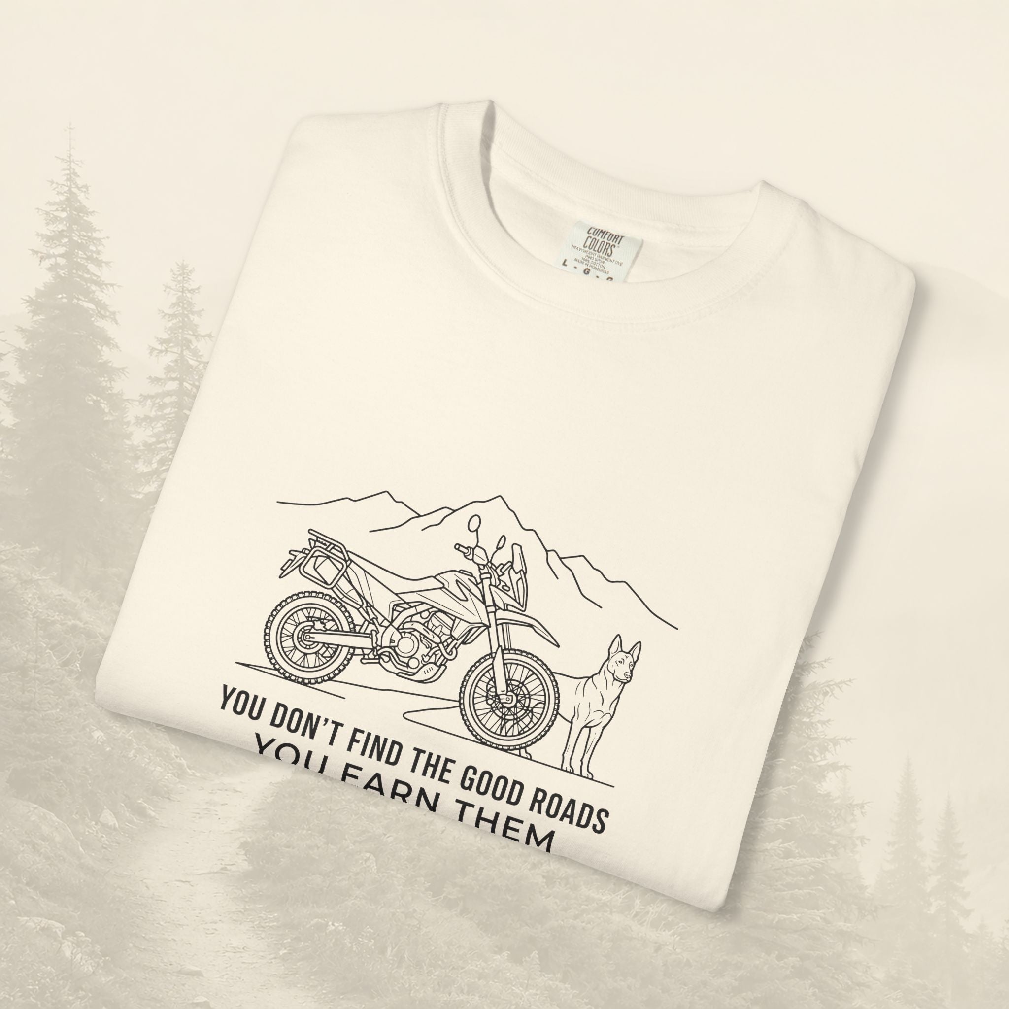 You Don't Find The Good Roads You Earn Them Tee