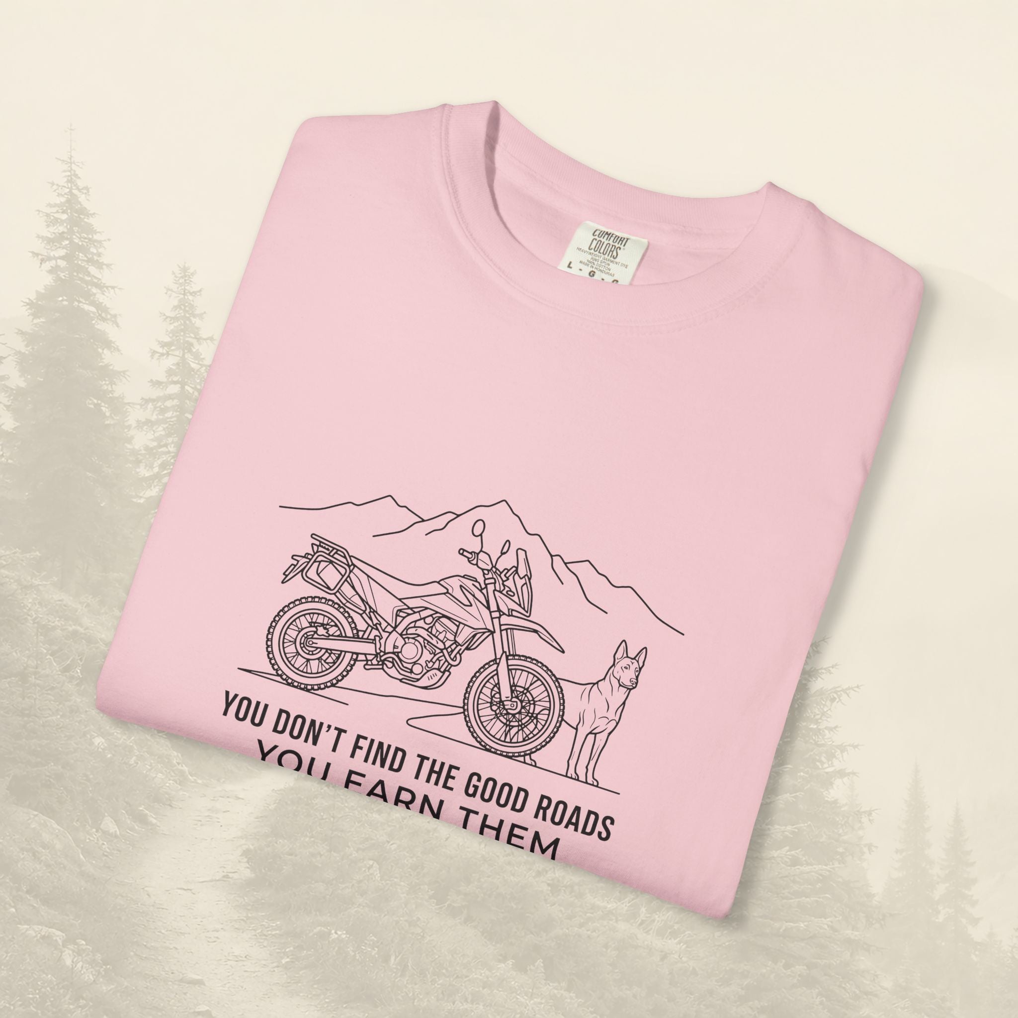 You Don't Find The Good Roads You Earn Them Tee